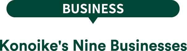BUSINESS Konoike's Nine Businesses