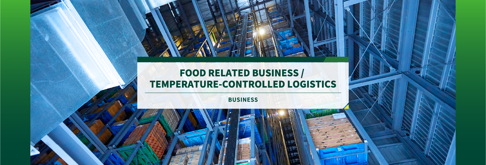 FOOD RELATED BUSINESS /  TEMPERATURE-CONTROLLED LOGISTICS BUSINESS